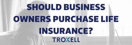 Read the Should Business Owners Purchase Life Insurance? blog post